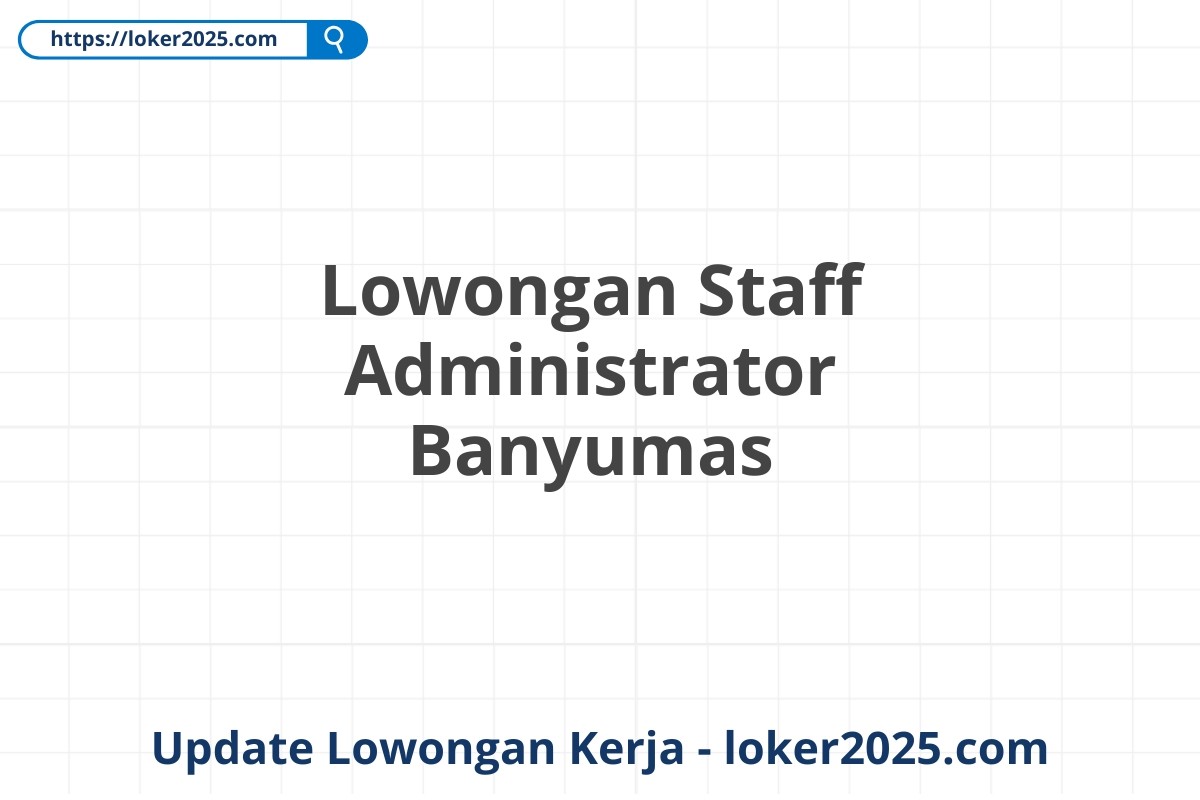 Lowongan Staff Administrator Banyumas