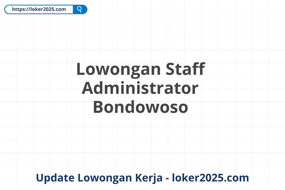 Lowongan Staff Administrator Bondowoso