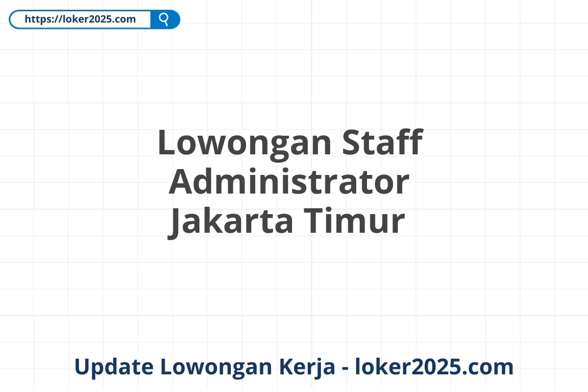 Lowongan Staff Administrator Jakarta Timur