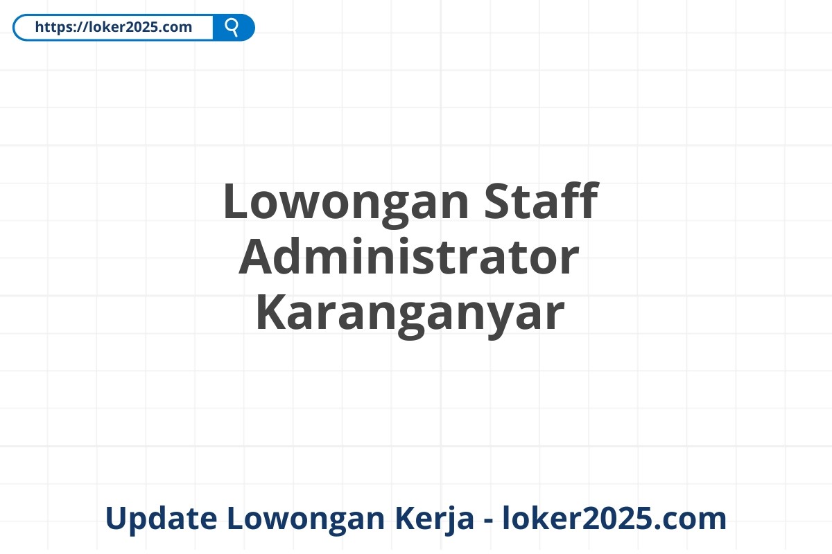 Lowongan Staff Administrator Karanganyar