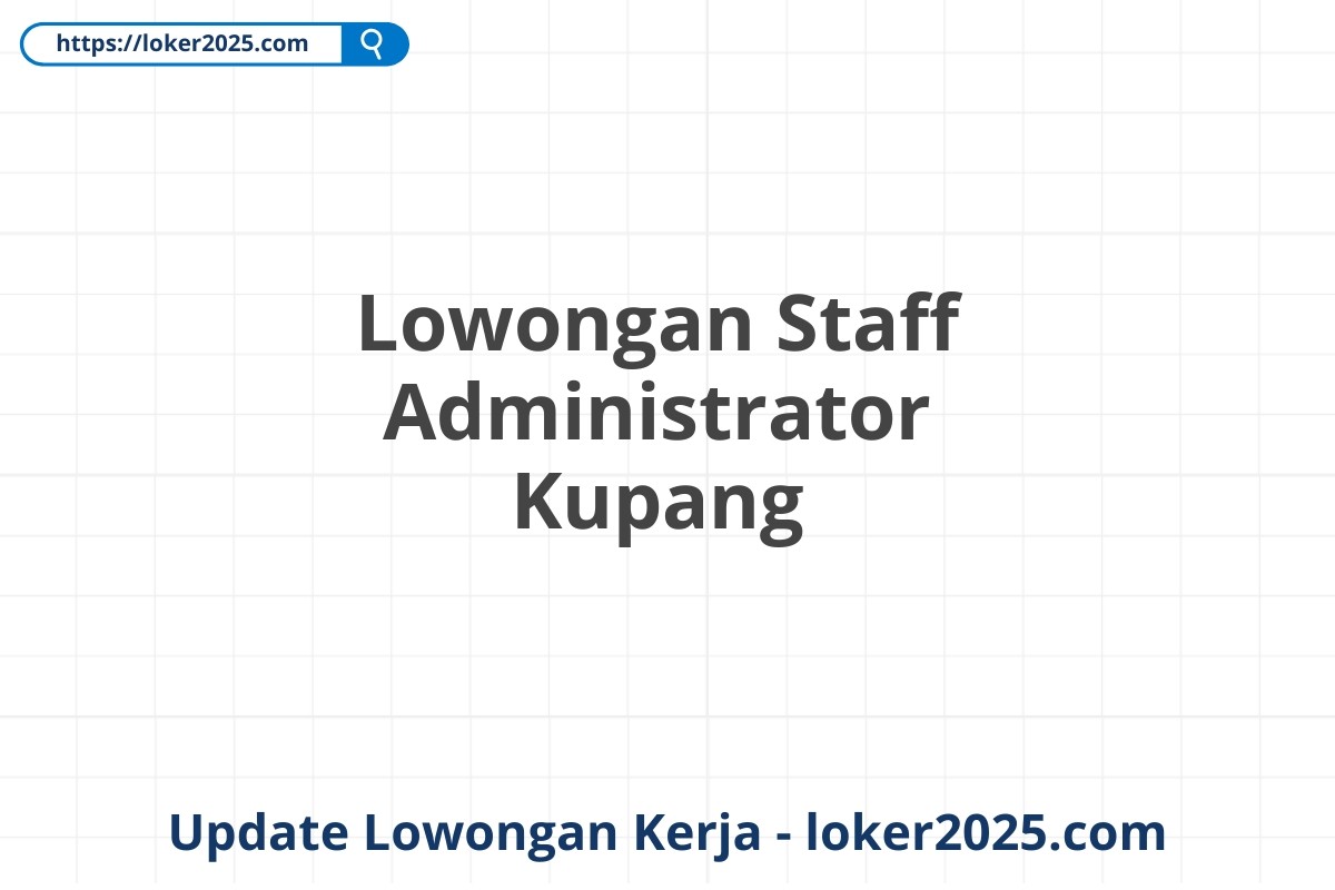 Lowongan Staff Administrator Kupang