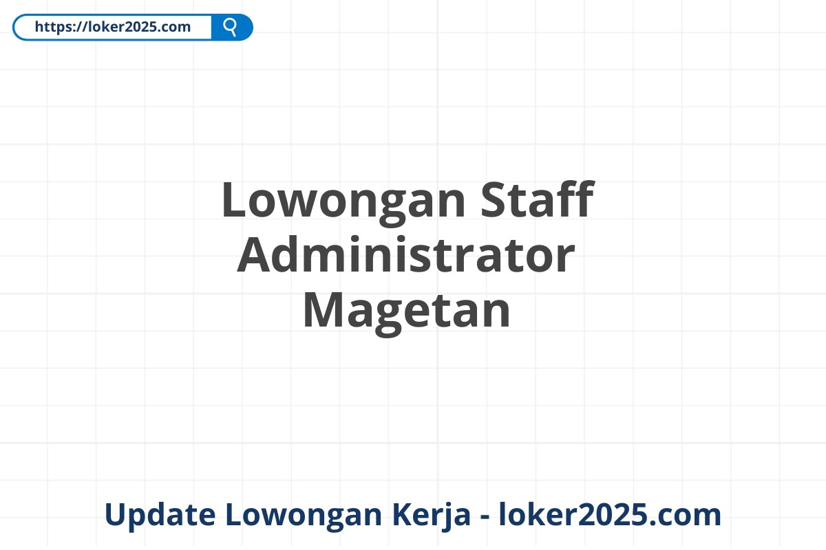 Lowongan Staff Administrator Magetan