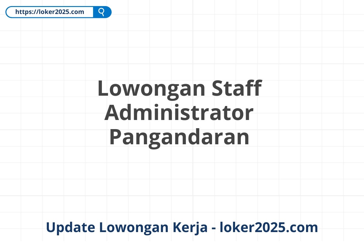 Lowongan Staff Administrator Pangandaran