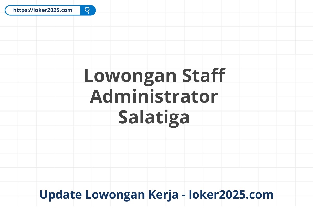 Lowongan Staff Administrator Salatiga