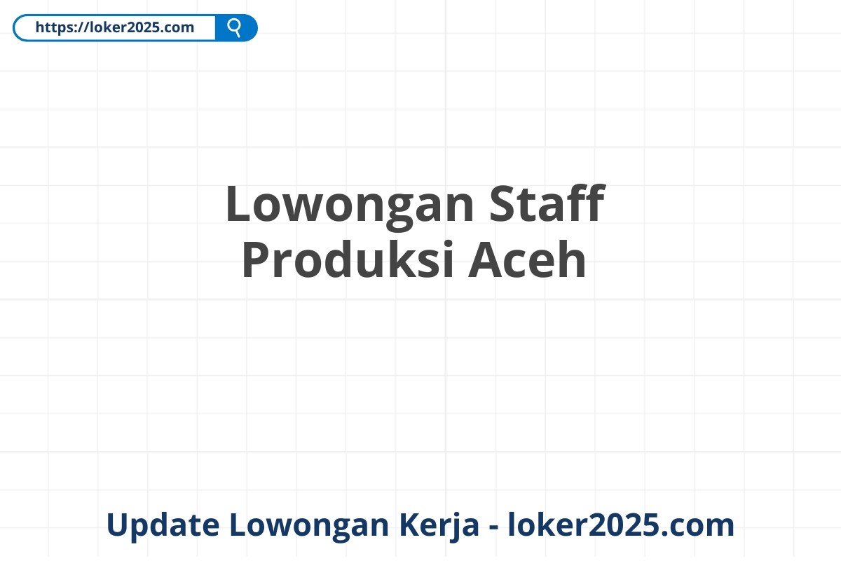 Lowongan Staff Produksi Aceh