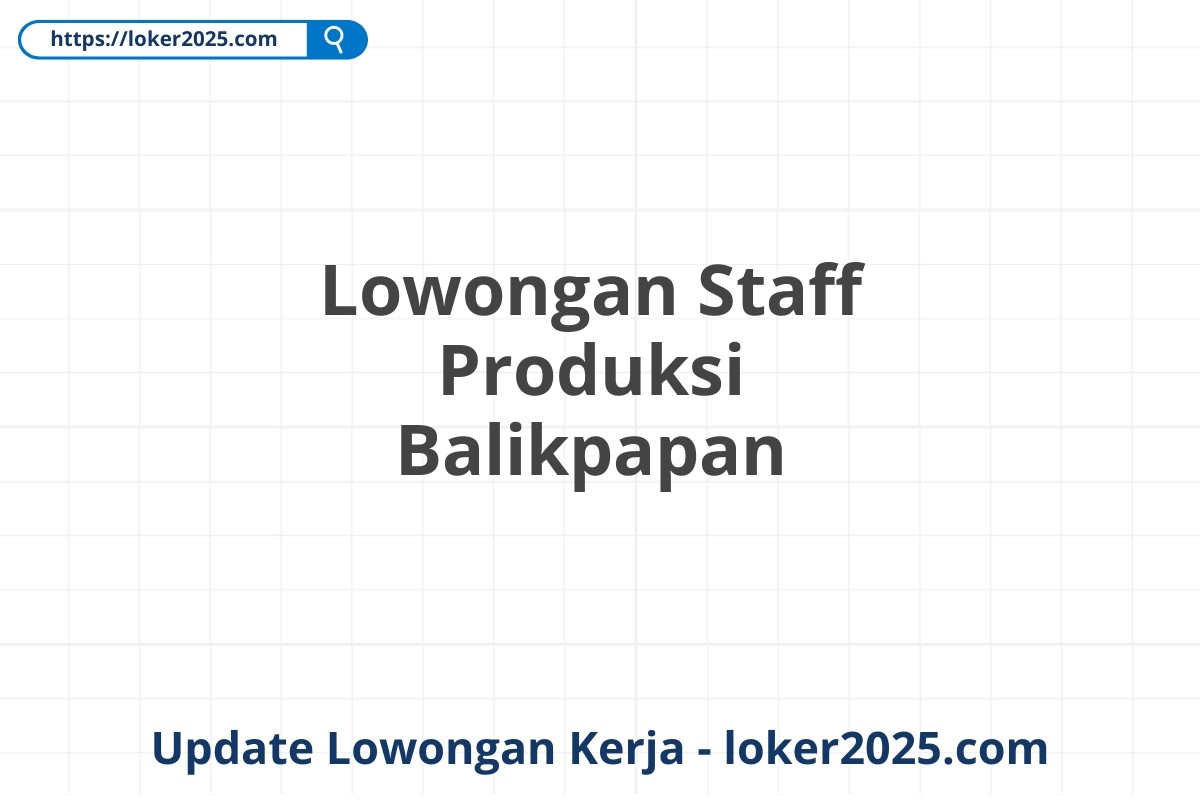 Lowongan Staff Produksi Balikpapan