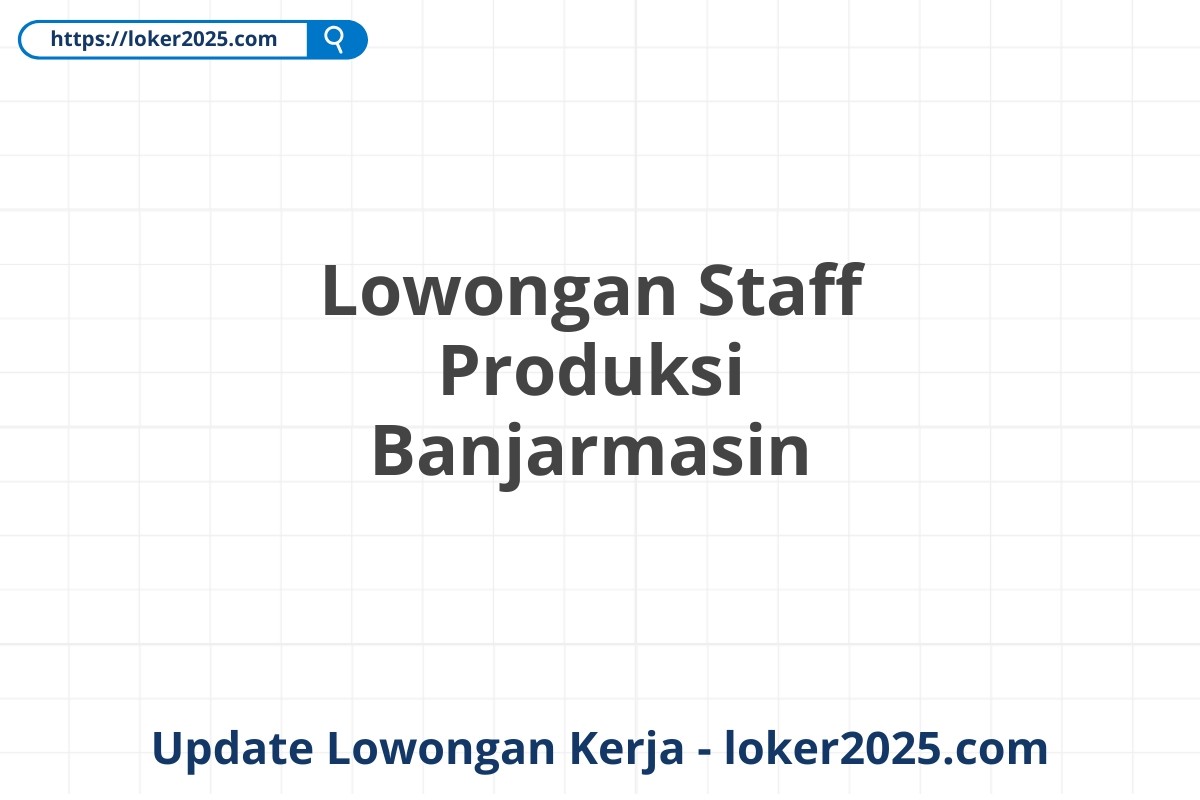 Lowongan Staff Produksi Banjarmasin