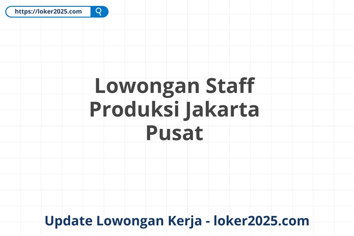 Lowongan Staff Produksi Jakarta Pusat