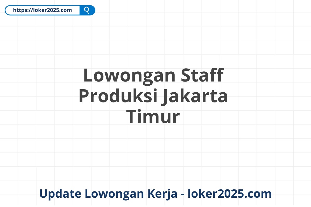 Lowongan Staff Produksi Jakarta Timur