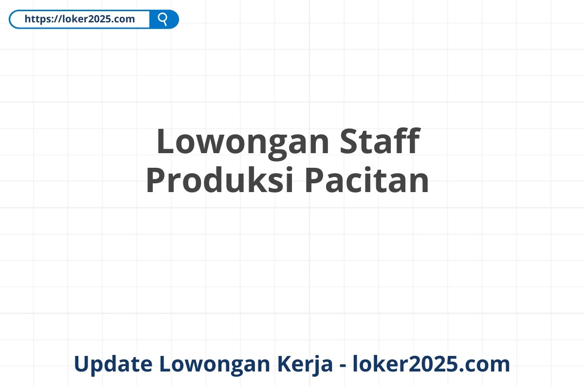 Lowongan Staff Produksi Pacitan