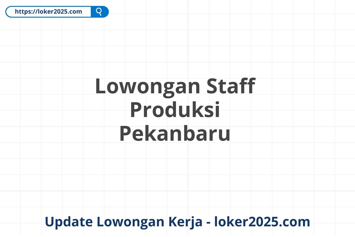 Lowongan Staff Produksi Pekanbaru