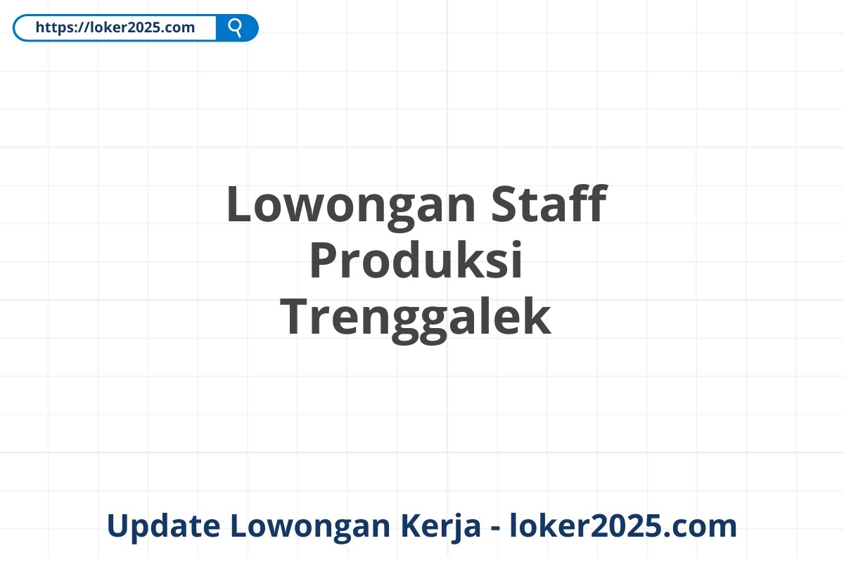 Lowongan Staff Produksi Trenggalek